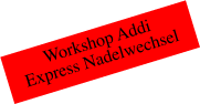 Workshop Addi  Express Nadelwechsel